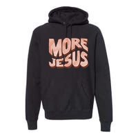 Bold More Jesus Christian Uplifting Devoted Graphic Premium Hoodie