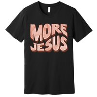 Bold More Jesus Christian Uplifting Devoted Graphic Premium T-Shirt