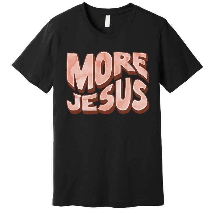 Bold More Jesus Christian Uplifting Devoted Graphic Premium T-Shirt