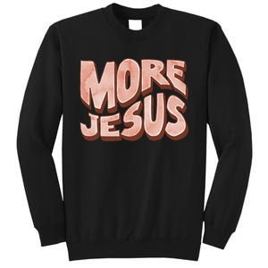 Bold More Jesus Christian Uplifting Devoted Graphic Tall Sweatshirt