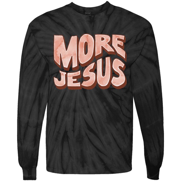 Bold More Jesus Christian Uplifting Devoted Graphic Tie-Dye Long Sleeve Shirt