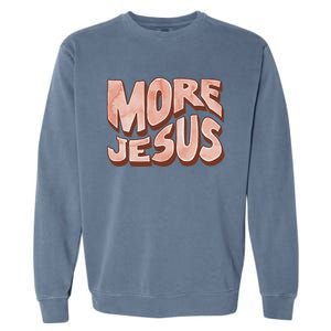 Bold More Jesus Christian Uplifting Devoted Graphic Garment-Dyed Sweatshirt