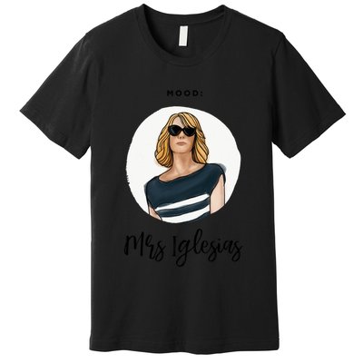 Bridesmaids Move Kristen Wiig Funny Mrs Iglesias Print Copy Premium T-Shirt