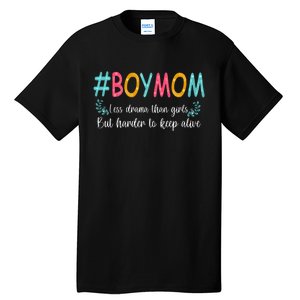 Boy Mom Less Drama Than Girls But Harder To Keep Alive Tall T-Shirt