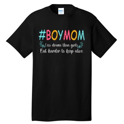 Boy Mom Less Drama Than Girls But Harder To Keep Alive Tall T-Shirt