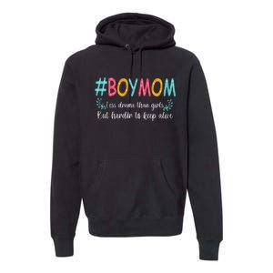 Boy Mom Less Drama Than Girls But Harder To Keep Alive Premium Hoodie