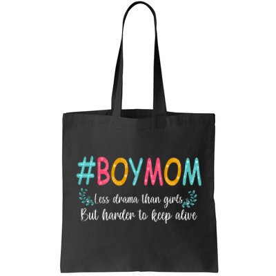 Boy Mom Less Drama Than Girls But Harder To Keep Alive Tote Bag