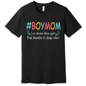 Boy Mom Less Drama Than Girls But Harder To Keep Alive Premium T-Shirt