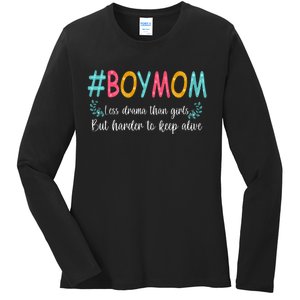 Boy Mom Less Drama Than Girls But Harder To Keep Alive Ladies Long Sleeve Shirt