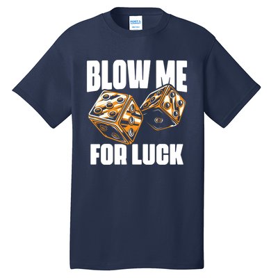 Blow Me Luck Crap Gambling Casino Roll Dice Game Gambler Tall T-Shirt