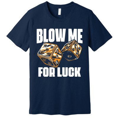 Blow Me Luck Crap Gambling Casino Roll Dice Game Gambler Premium T-Shirt