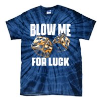 Blow Me Luck Crap Gambling Casino Roll Dice Game Gambler Tie-Dye T-Shirt