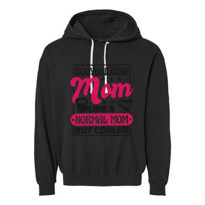 Bodybuilding Mom Like A Normal Mom Bodybuilding Mommy Gift Garment-Dyed Fleece Hoodie