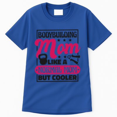 Bodybuilding Mom Like A Normal Mom Bodybuilding Mommy Gift Tall T-Shirt