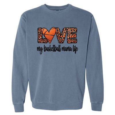 Basketball Mama Life Mother Of A Basketball Player Mom Gift Garment-Dyed Sweatshirt