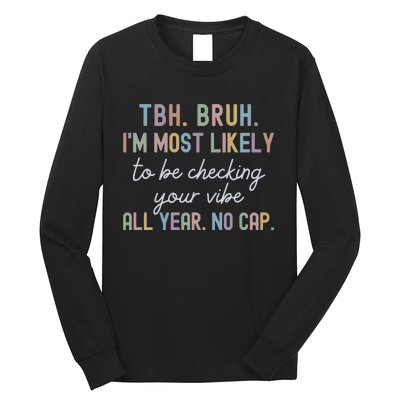 Bruh Most Likely To Be Checking Your Vibe All Year No Cap Long Sleeve Shirt