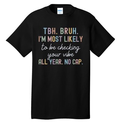 Bruh Most Likely To Be Checking Your Vibe All Year No Cap Tall T-Shirt