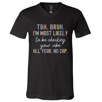 Bruh Most Likely To Be Checking Your Vibe All Year No Cap V-Neck T-Shirt