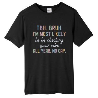 Bruh Most Likely To Be Checking Your Vibe All Year No Cap Tall Fusion ChromaSoft Performance T-Shirt