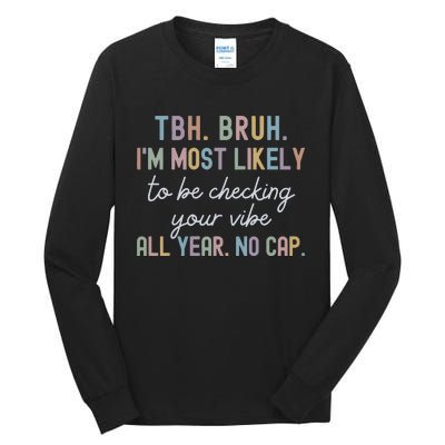 Bruh Most Likely To Be Checking Your Vibe All Year No Cap Tall Long Sleeve T-Shirt