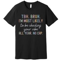 Bruh Most Likely To Be Checking Your Vibe All Year No Cap Premium T-Shirt