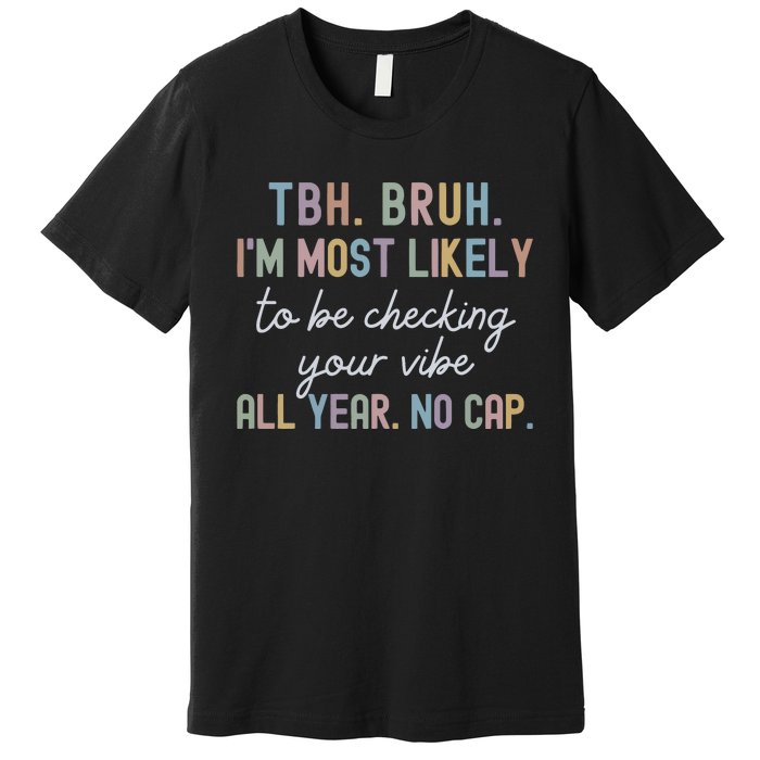 Bruh Most Likely To Be Checking Your Vibe All Year No Cap Premium T-Shirt