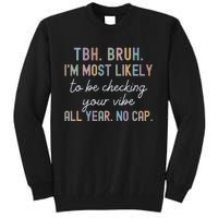 Bruh Most Likely To Be Checking Your Vibe All Year No Cap Tall Sweatshirt