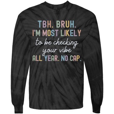 Bruh Most Likely To Be Checking Your Vibe All Year No Cap Tie-Dye Long Sleeve Shirt