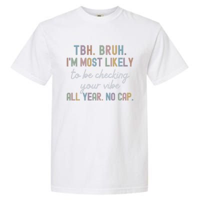 Bruh Most Likely To Be Checking Your Vibe All Year No Cap Garment-Dyed Heavyweight T-Shirt