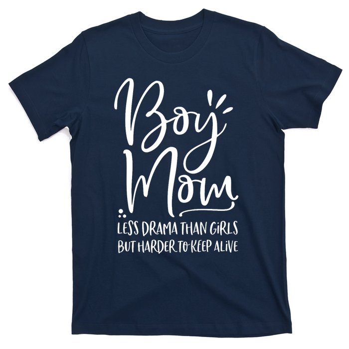 Boy Mom Less Drama Than Girl But Harder To Keep Alive T-Shirt