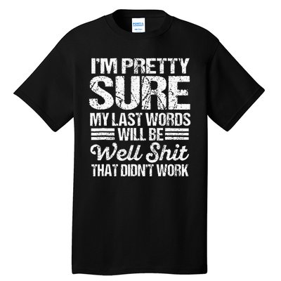 Black My Last Words Will Be Well  That DidnT Work Tall T-Shirt