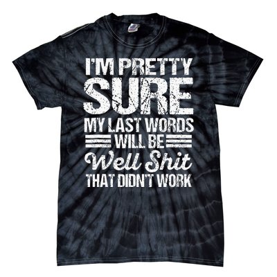 Black My Last Words Will Be Well  That DidnT Work Tie-Dye T-Shirt