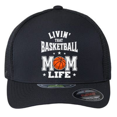 Basketball Mom Livin' That Basketball Mom Life Gift Flexfit Unipanel Trucker Cap