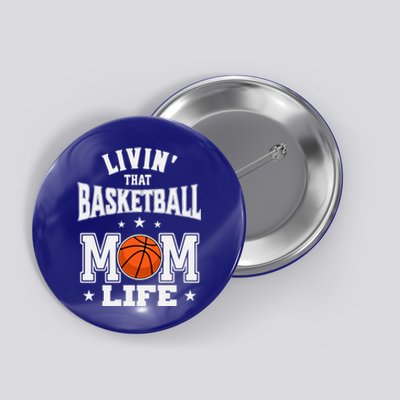 Basketball Mom Livin' That Basketball Mom Life Gift Button