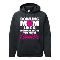 Bowling Mom Like A Normal Mom But Much Cooler Bowler Meaningful Gift Performance Fleece Hoodie