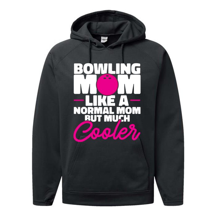 Bowling Mom Like A Normal Mom But Much Cooler Bowler Meaningful Gift Performance Fleece Hoodie