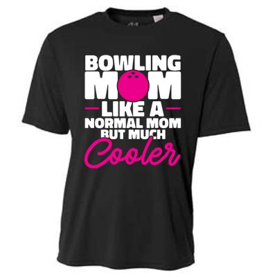 Bowling Mom Like A Normal Mom But Much Cooler Bowler Meaningful Gift Cooling Performance Crew T-Shirt