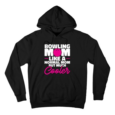 Bowling Mom Like A Normal Mom But Much Cooler Bowler Meaningful Gift Hoodie