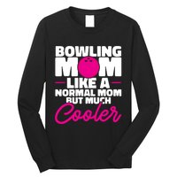 Bowling Mom Like A Normal Mom But Much Cooler Bowler Meaningful Gift Long Sleeve Shirt