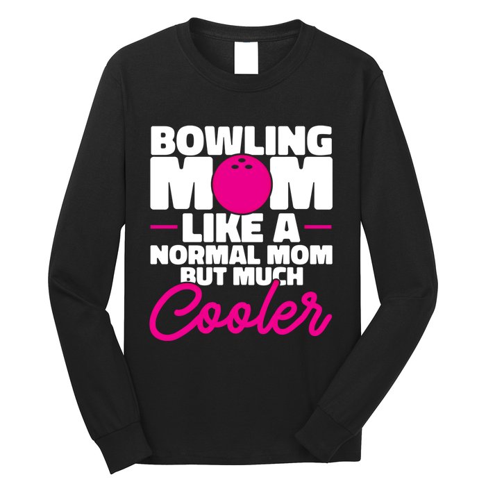 Bowling Mom Like A Normal Mom But Much Cooler Bowler Meaningful Gift Long Sleeve Shirt