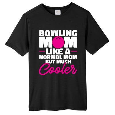 Bowling Mom Like A Normal Mom But Much Cooler Bowler Meaningful Gift Tall Fusion ChromaSoft Performance T-Shirt