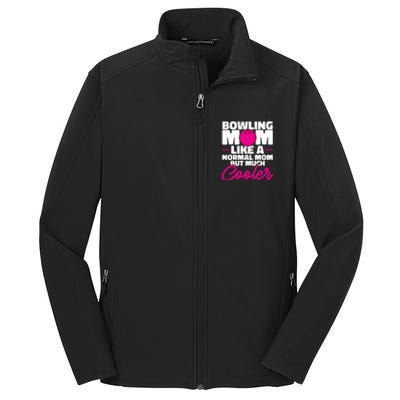 Bowling Mom Like A Normal Mom But Much Cooler Bowler Meaningful Gift Core Soft Shell Jacket