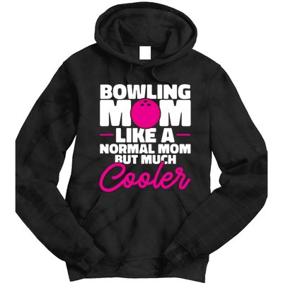 Bowling Mom Like A Normal Mom But Much Cooler Bowler Meaningful Gift Tie Dye Hoodie