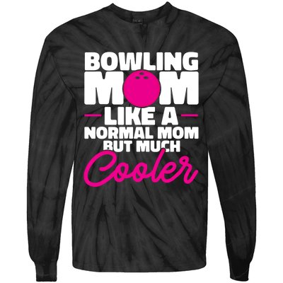 Bowling Mom Like A Normal Mom But Much Cooler Bowler Meaningful Gift Tie-Dye Long Sleeve Shirt