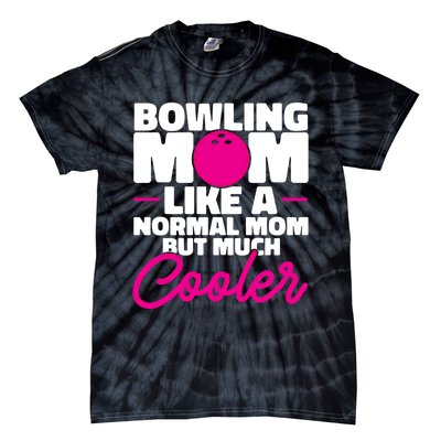 Bowling Mom Like A Normal Mom But Much Cooler Bowler Meaningful Gift Tie-Dye T-Shirt