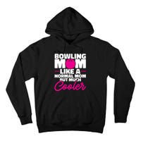 Bowling Mom Like A Normal Mom But Much Cooler Bowler Meaningful Gift Tall Hoodie