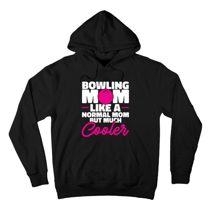 Bowling Mom Like A Normal Mom But Much Cooler Bowler Meaningful Gift Tall Hoodie