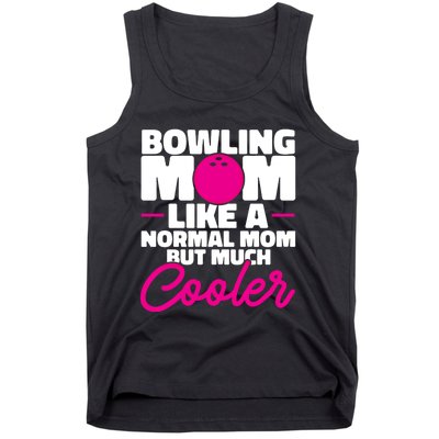 Bowling Mom Like A Normal Mom But Much Cooler Bowler Meaningful Gift Tank Top