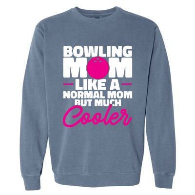 Bowling Mom Like A Normal Mom But Much Cooler Bowler Meaningful Gift Garment-Dyed Sweatshirt