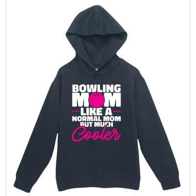 Bowling Mom Like A Normal Mom But Much Cooler Bowler Meaningful Gift Urban Pullover Hoodie